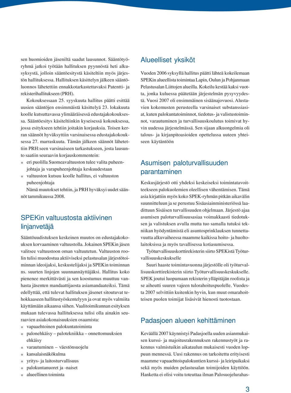syyskuuta hallitus päätti esittää uusien sääntöjen ensimmäistä käsittelyä 23. lokakuuta koolle kutsuttavassa ylimääräisessä edustajakokouksessa.