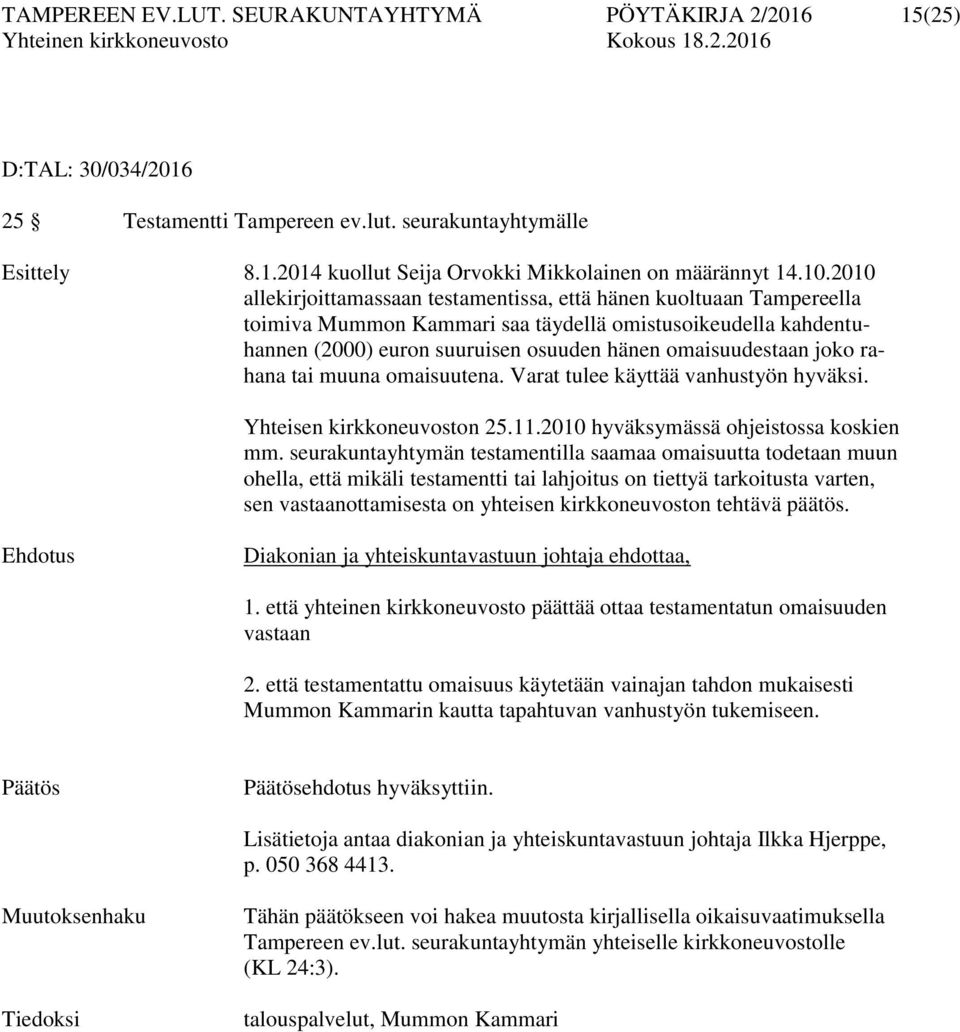 joko rahana tai muuna omaisuutena. Varat tulee käyttää vanhustyön hyväksi. Yhteisen kirkkoneuvoston 25.11.2010 hyväksymässä ohjeistossa koskien mm.