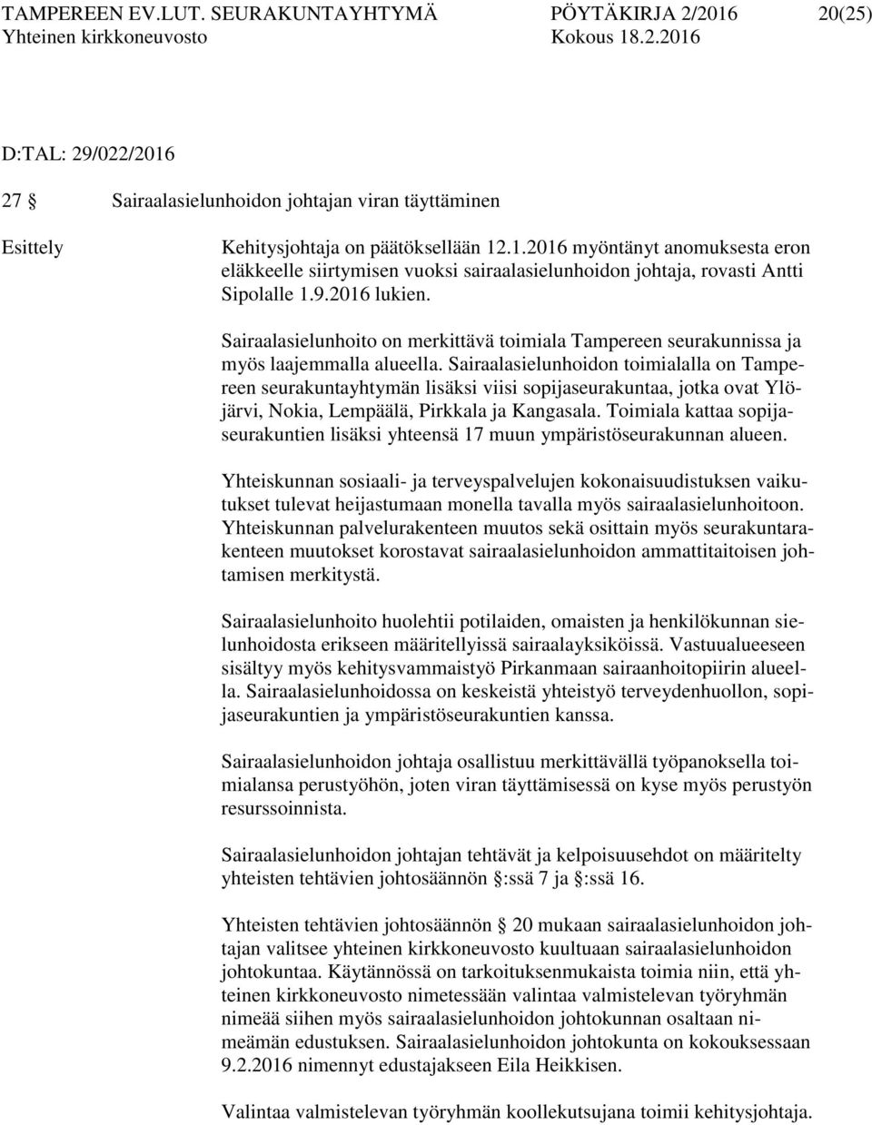 Sairaalasielunhoidon toimialalla on Tampereen seurakuntayhtymän lisäksi viisi sopijaseurakuntaa, jotka ovat Ylöjärvi, Nokia, Lempäälä, Pirkkala ja Kangasala.