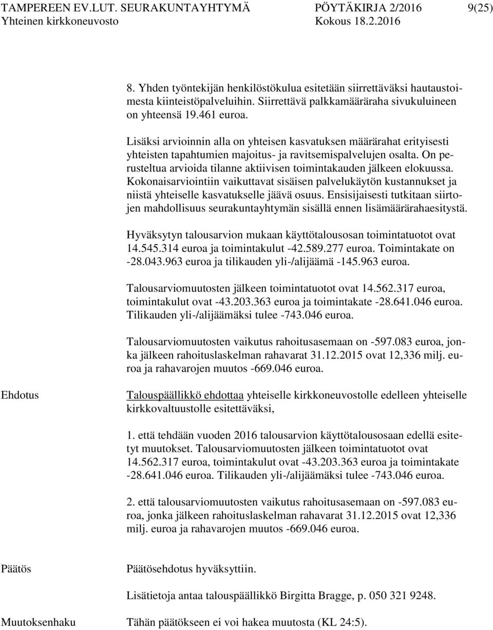 Lisäksi arvioinnin alla on yhteisen kasvatuksen määrärahat erityisesti yhteisten tapahtumien majoitus- ja ravitsemispalvelujen osalta.
