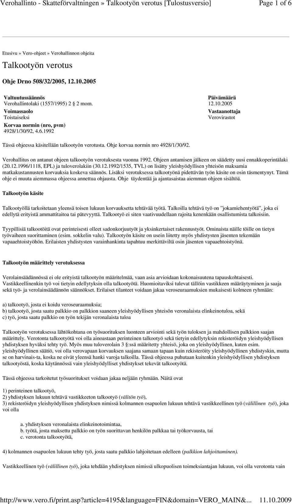 Ohje korvaa normin nro 4928/1/30/92. Verohallitus on antanut ohjeen talkootyön verotuksesta vuonna 1992. Ohjeen antamisen jälkeen on säädetty uusi ennakkoperintälaki (20.12.