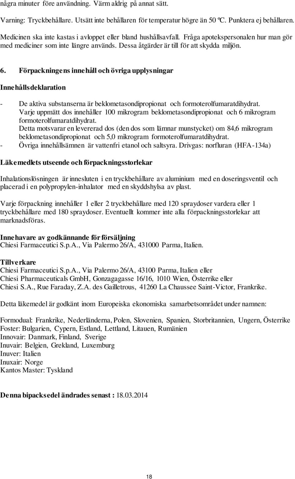 Förpackningens innehåll och övriga upplysningar Innehållsdeklaration - De aktiva substanserna är beklometasondipropionat och formoterolfumaratdihydrat.