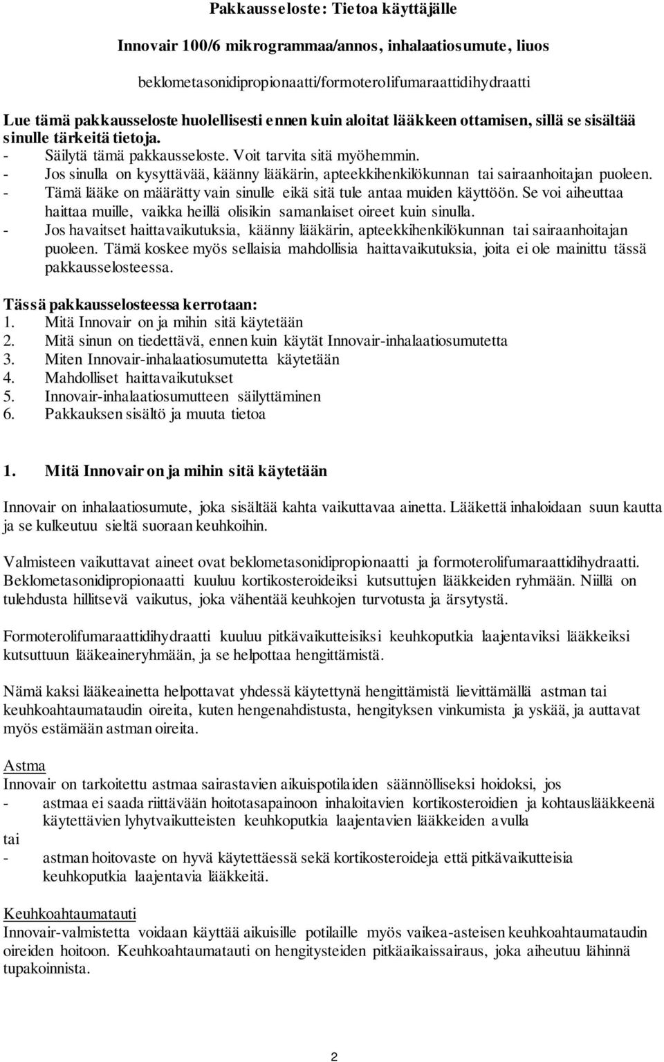 - Jos sinulla on kysyttävää, käänny lääkärin, apteekkihenkilökunnan tai sairaanhoitajan puoleen. - Tämä lääke on määrätty vain sinulle eikä sitä tule antaa muiden käyttöön.