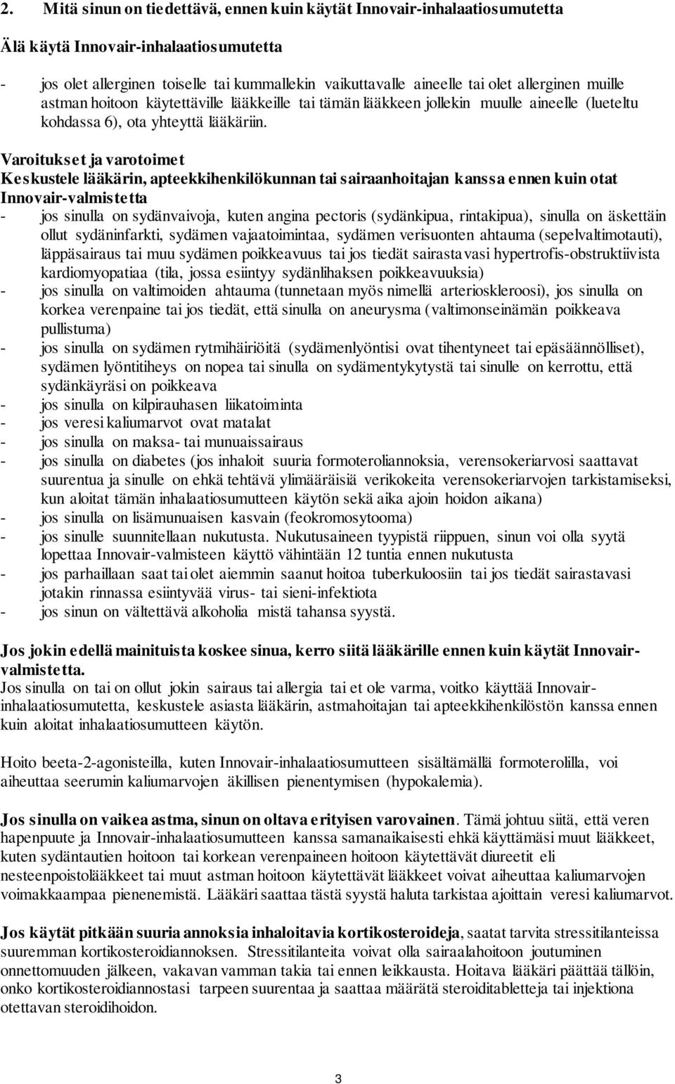 Varoitukset ja varotoimet Keskustele lääkärin, apteekkihenkilökunnan tai sairaanhoitajan kanssa ennen kuin otat Innovair-valmistetta - jos sinulla on sydänvaivoja, kuten angina pectoris (sydänkipua,
