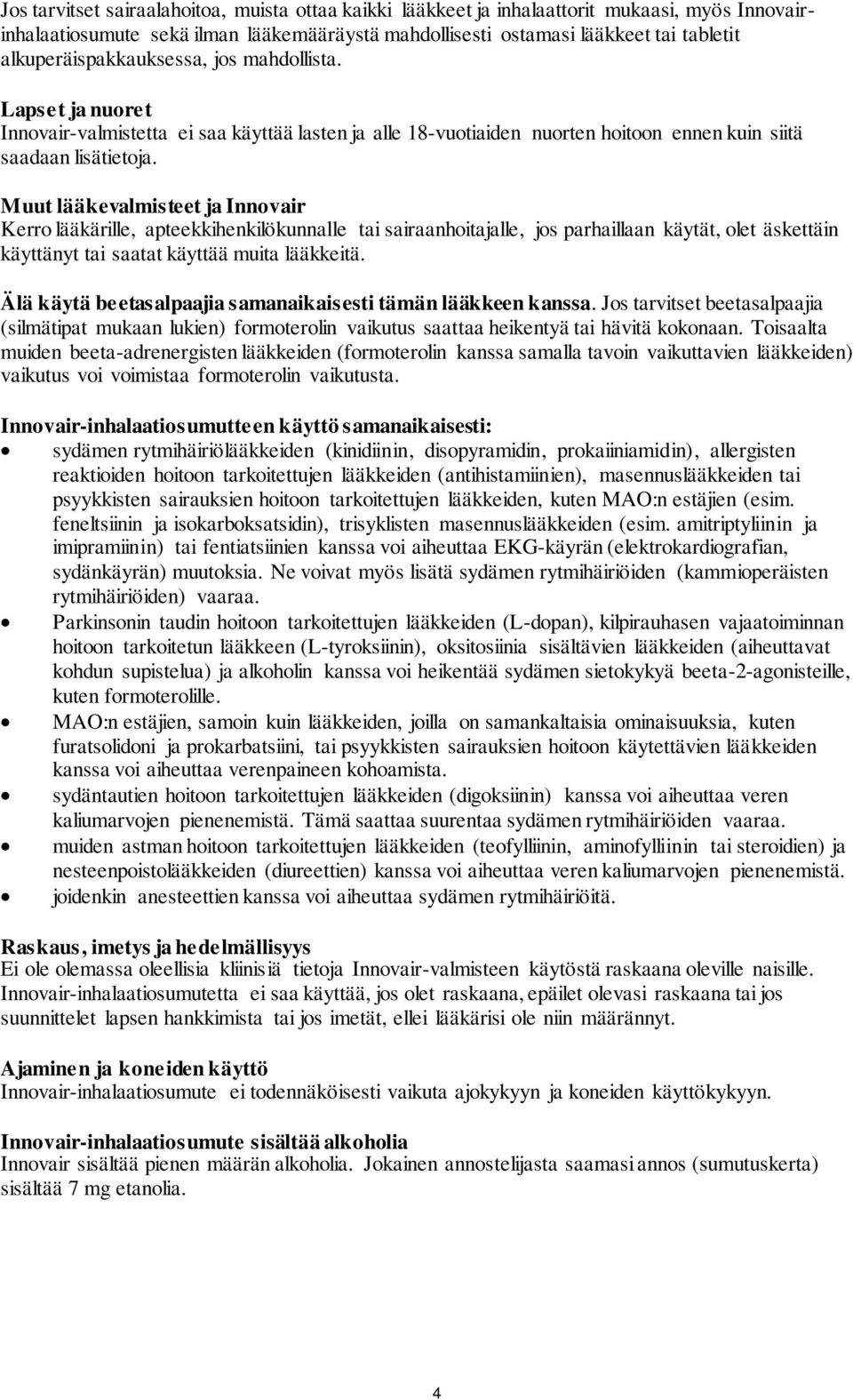 Muut lääkevalmisteet ja Innovair Kerro lääkärille, apteekkihenkilökunnalle tai sairaanhoitajalle, jos parhaillaan käytät, olet äskettäin käyttänyt tai saatat käyttää muita lääkkeitä.