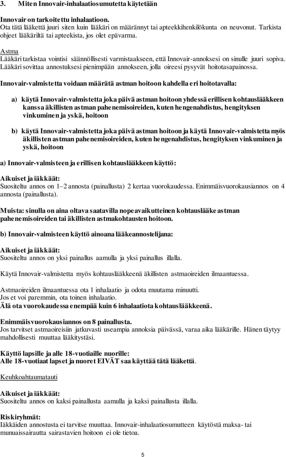 Lääkäri sovittaa annostuksesi pienimpään annokseen, jolla oireesi pysyvät hoitotasapainossa.