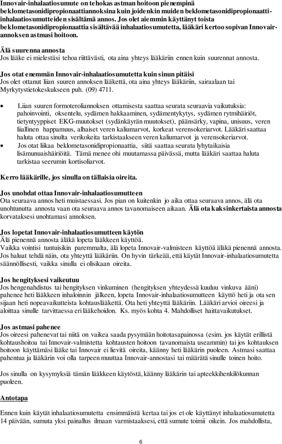 Älä suurenna annosta Jos lääke ei mielestäsi tehoa riittävästi, ota aina yhteys lääkäriin ennen kuin suurennat annosta.