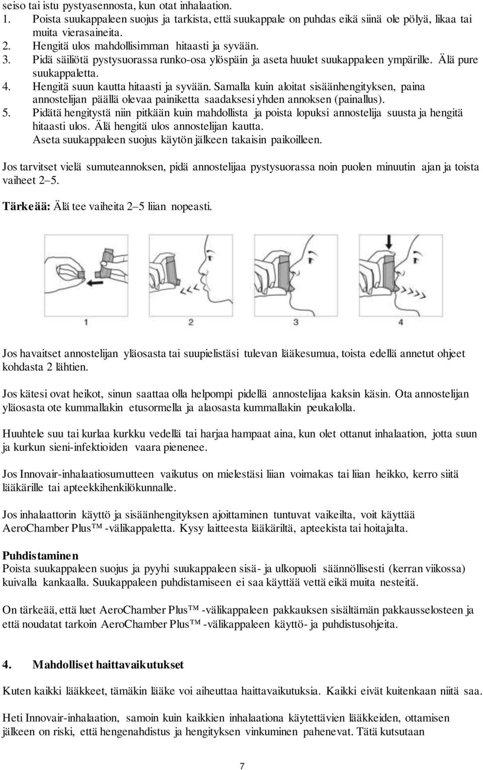 Hengitä suun kautta hitaasti ja syvään. Samalla kuin aloitat sisäänhengityksen, paina annostelijan päällä olevaa painiketta saadaksesi yhden annoksen (painallus). 5.
