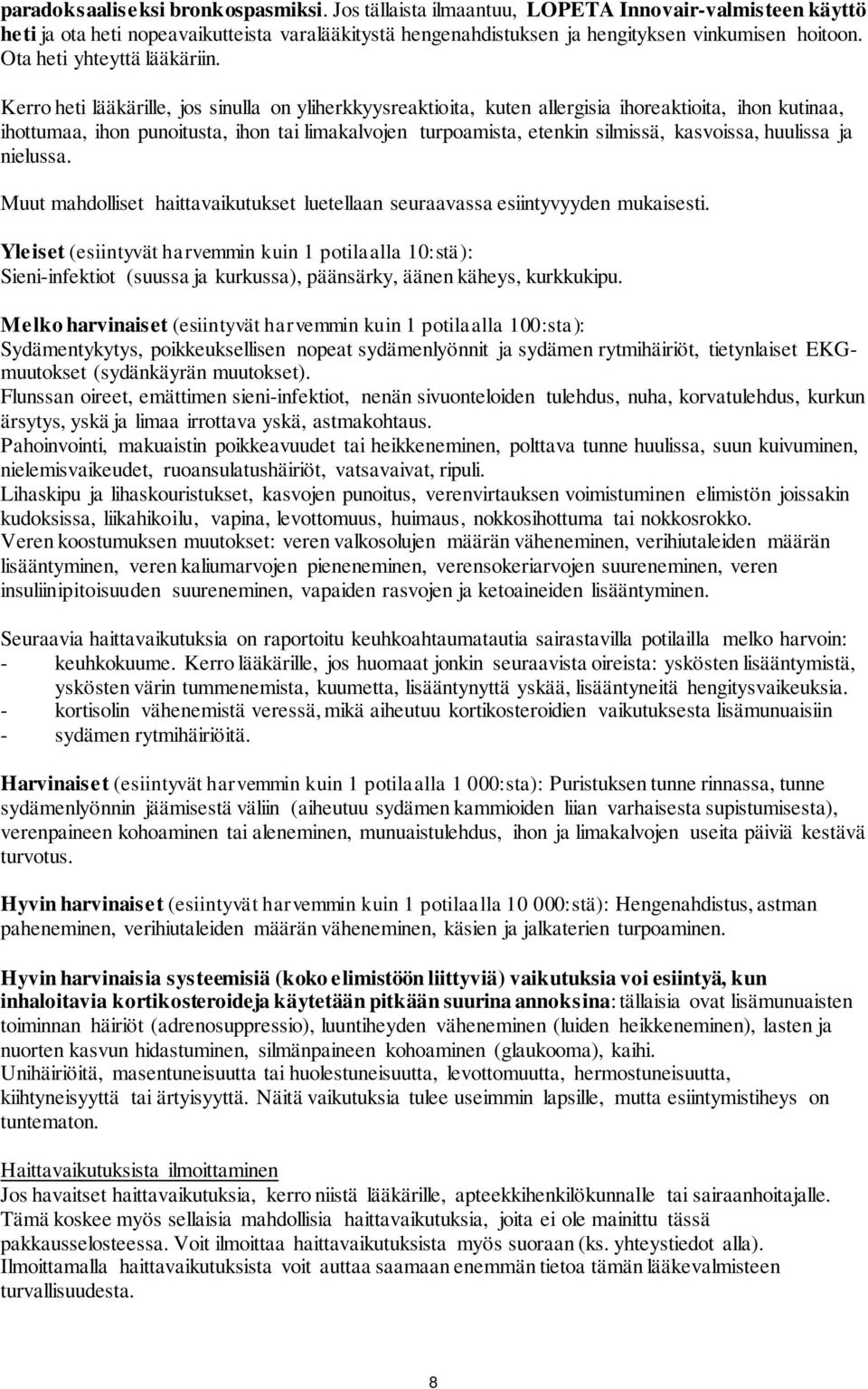 Kerro heti lääkärille, jos sinulla on yliherkkyysreaktioita, kuten allergisia ihoreaktioita, ihon kutinaa, ihottumaa, ihon punoitusta, ihon tai limakalvojen turpoamista, etenkin silmissä, kasvoissa,