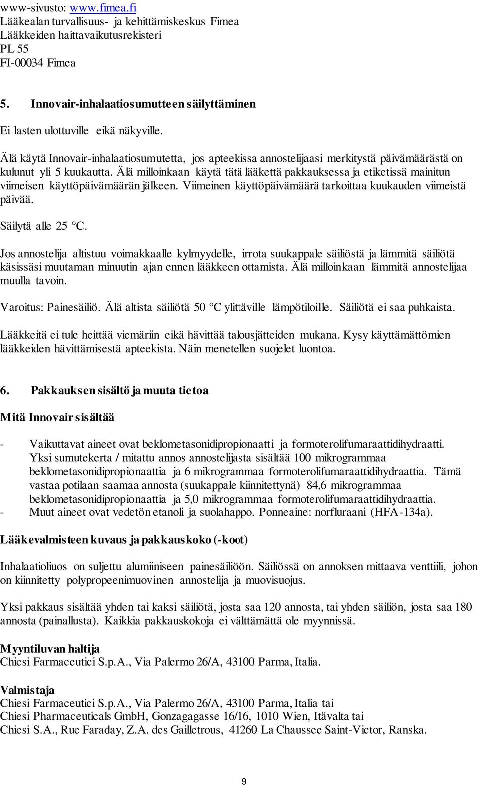 Älä käytä Innovair-inhalaatiosumutetta, jos apteekissa annostelijaasi merkitystä päivämäärästä on kulunut yli 5 kuukautta.