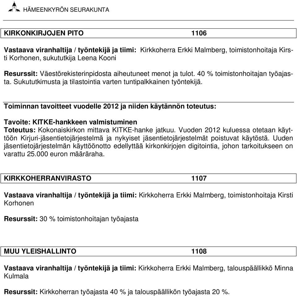 Toiminnan tavoitteet vuodelle 2012 ja niiden käytännön toteutus: Tavoite: KITKE-hankkeen valmistuminen Toteutus: Kokonaiskirkon mittava KITKE-hanke jatkuu.
