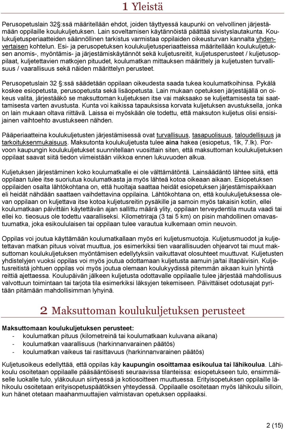 Esi- ja perusopetuksen koulukuljetusperiaatteissa määritellään koulukuljetuksen anomis-, myöntämis- ja järjestämiskäytännöt sekä kuljetusreitit, kuljetusperusteet / kuljetusoppilaat, kuljetettavien