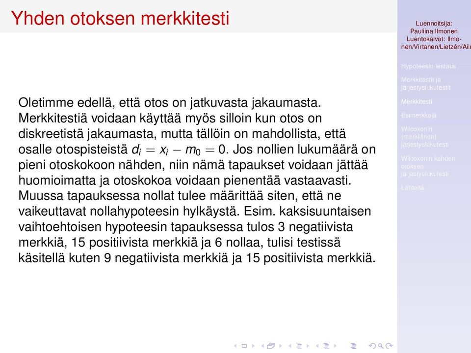 Jos nollien lukumäärä on pieni otoskokoon nähden, niin nämä tapaukset voidaan jättää huomioimatta ja otoskokoa voidaan pienentää vastaavasti.