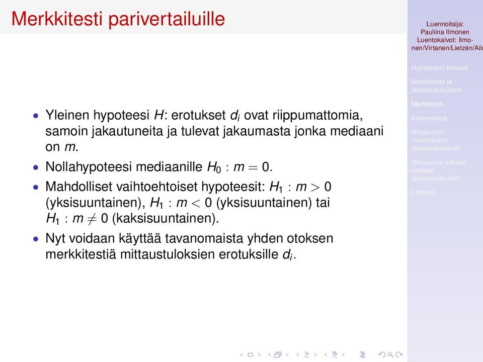 Mahdolliset vaihtoehtoiset hypoteesit: H 1 : m > 0 (yksisuuntainen), H 1 : m < 0 (yksisuuntainen) tai