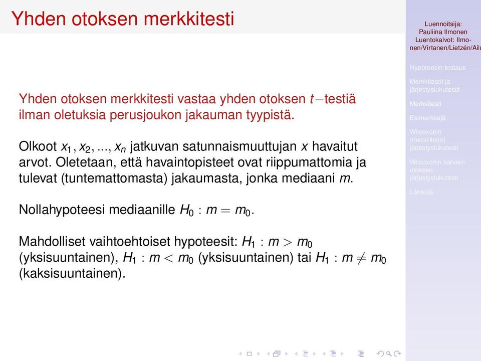 Oletetaan, että havaintopisteet ovat riippumattomia ja tulevat (tuntemattomasta) jakaumasta, jonka mediaani m.