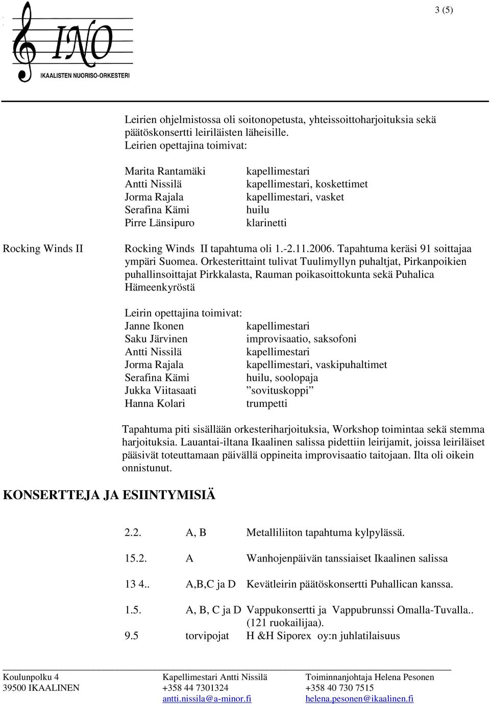 Tapahtuma keräsi 91 soittajaa ympäri Suomea.
