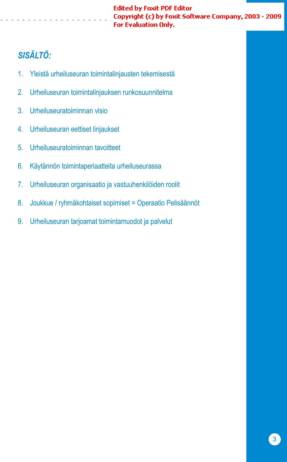 Urheiluseuran eettiset linjaukset 5. Urheiluseuratoiminnan tavoitteet 6.