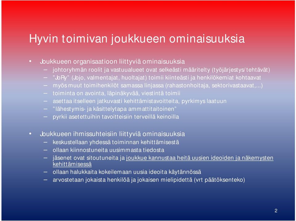 ..) toiminta on avointa, läpinäkyvää, viestintä toimii asettaa itselleen jatkuvasti kehittämistavoitteita, pyrkimys laatuun lähestymis- ja käsittelytapa ammattitaitoinen pyrkii asetettuihin