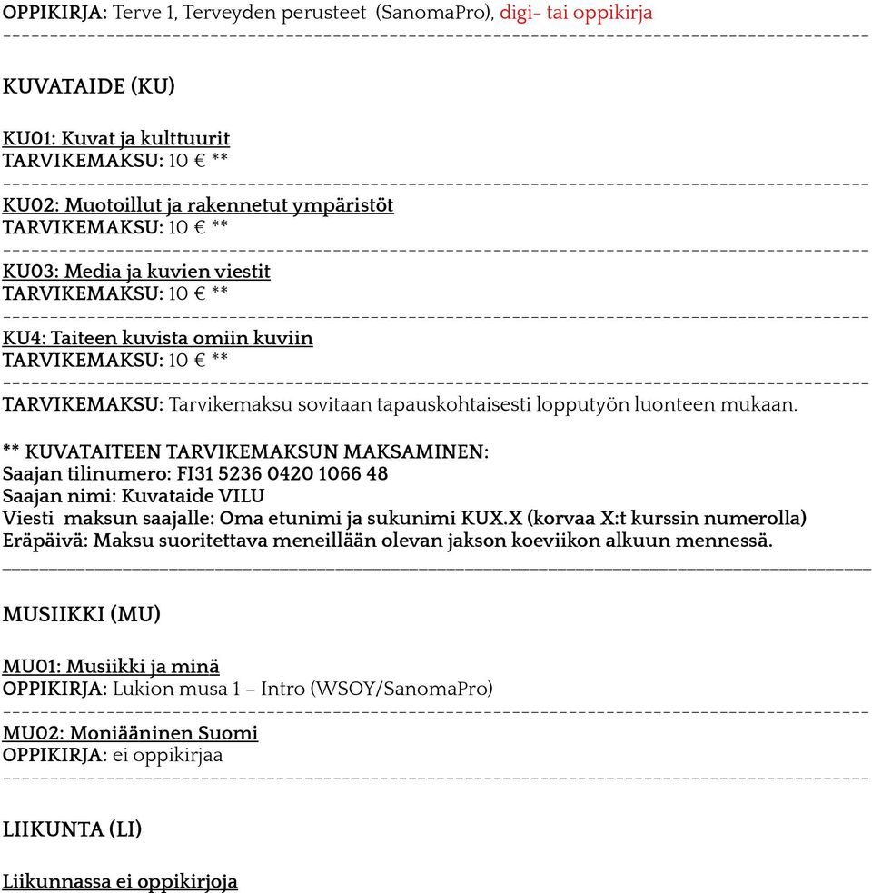 ** KUVATAITEEN TARVIKEMAKSUN MAKSAMINEN: Saajan tilinumero: FI31 5236 0420 1066 48 Saajan nimi: Kuvataide VILU Viesti maksun saajalle: Oma etunimi ja sukunimi KUX.