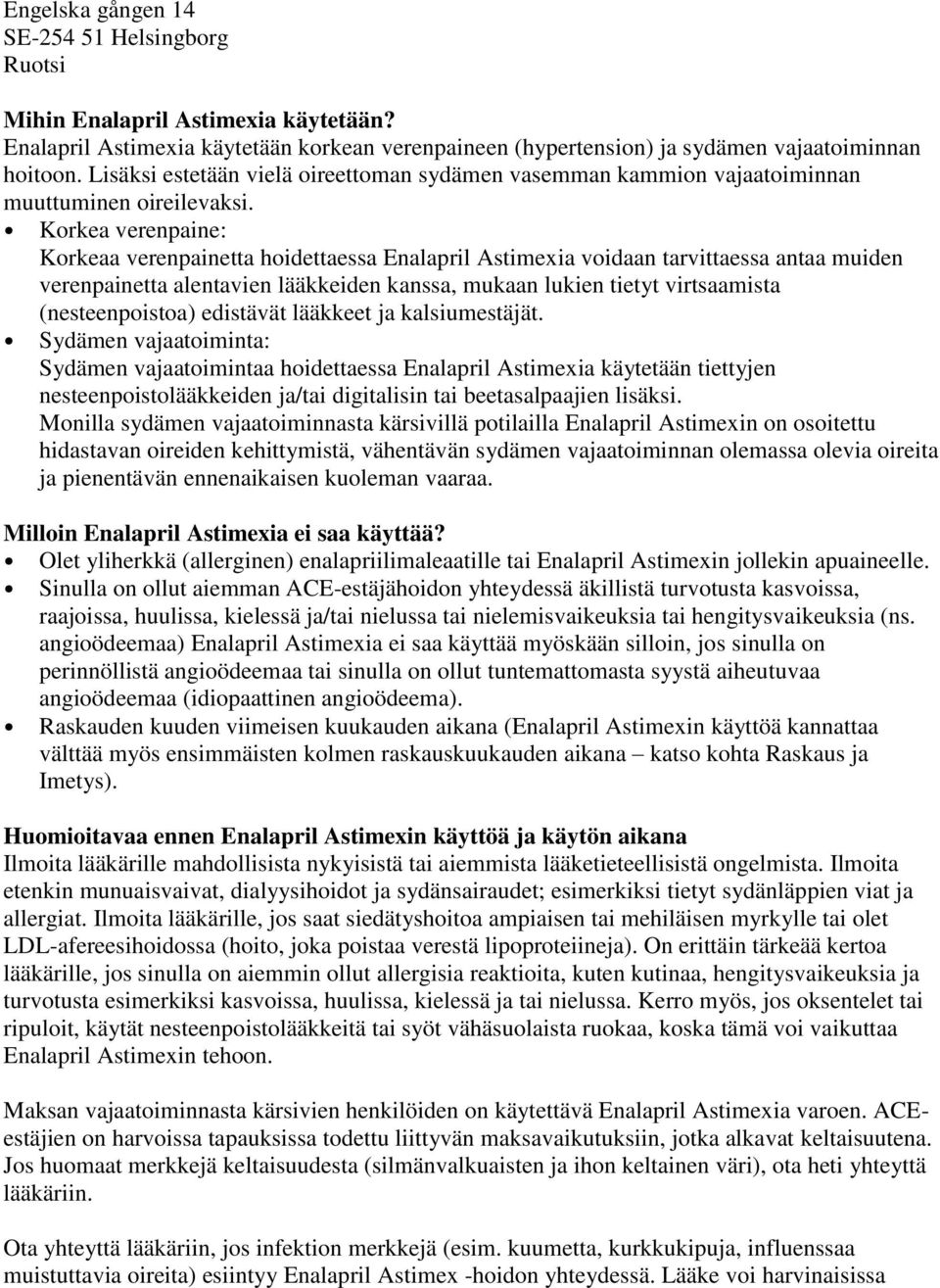 Korkea verenpaine: Korkeaa verenpainetta hoidettaessa Enalapril Astimexia voidaan tarvittaessa antaa muiden verenpainetta alentavien lääkkeiden kanssa, mukaan lukien tietyt virtsaamista