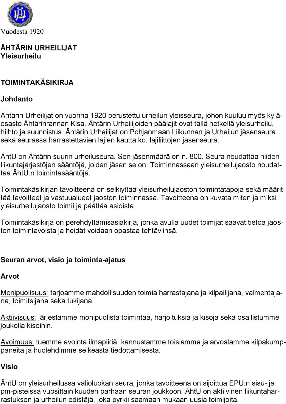 lajiliittojen jäsenseura. ÄhtU on Ähtärin suurin urheiluseura. Sen jäsenmäärä on n. 800. Seura noudattaa niiden liikuntajärjestöjen sääntöjä, joiden jäsen se on.