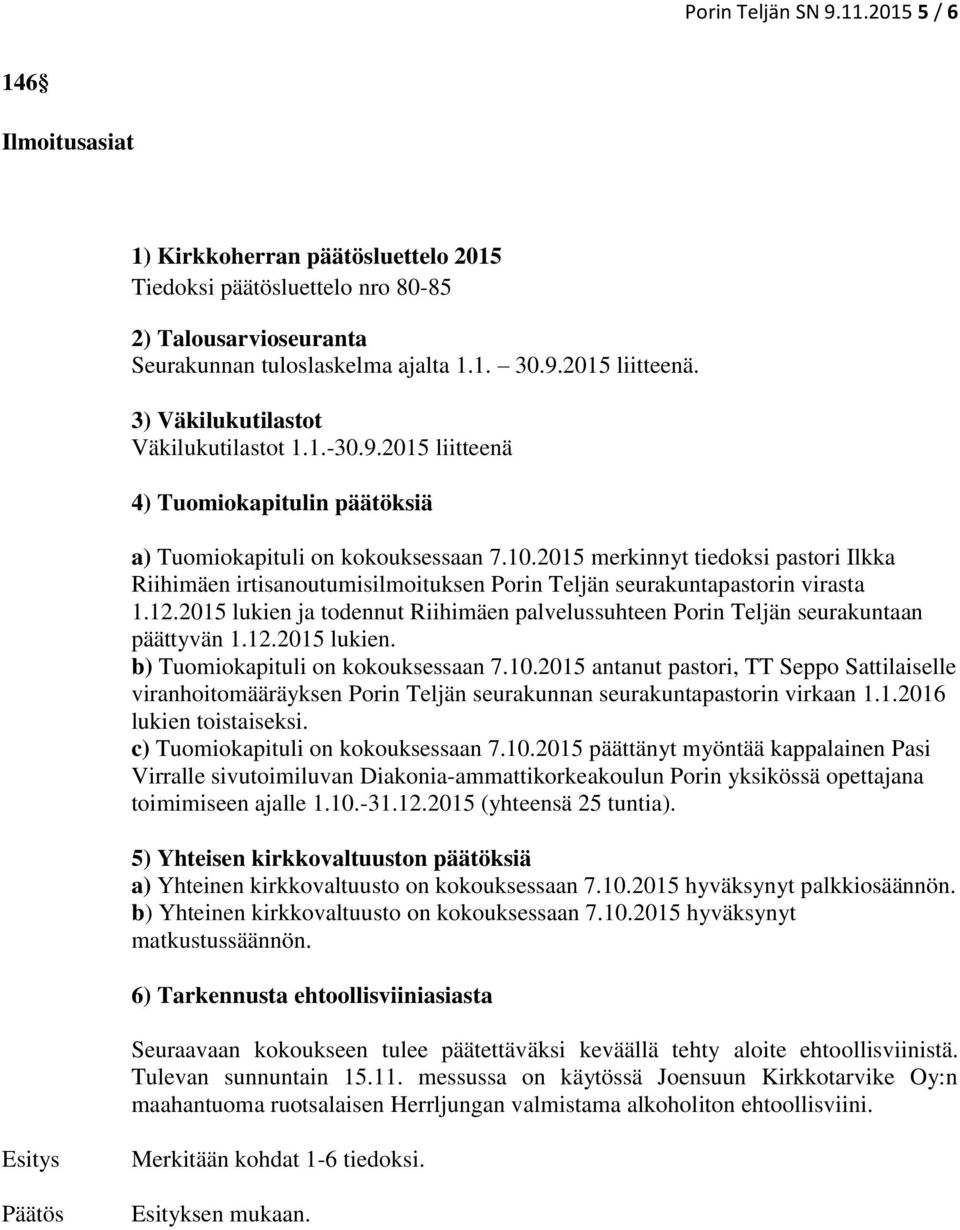 2015 merkinnyt tiedoksi pastori Ilkka Riihimäen irtisanoutumisilmoituksen Porin Teljän seurakuntapastorin virasta 1.12.