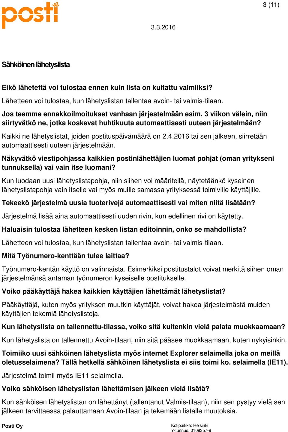 Kaikki ne lähetyslistat, joiden postituspäivämäärä on 2.4.2016 tai sen jälkeen, siirretään automaattisesti uuteen järjestelmään.