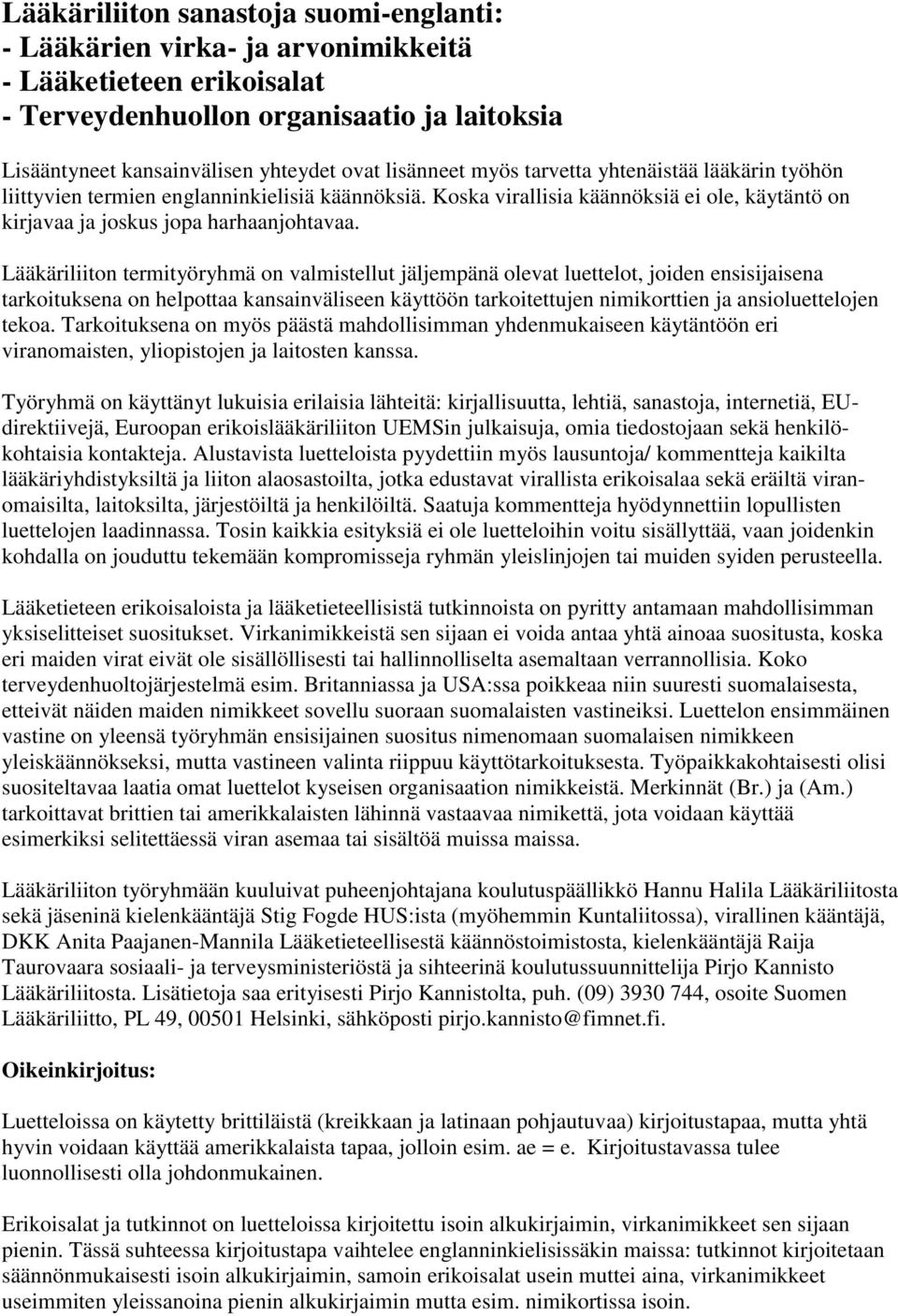 Lääkäriliiton termityöryhmä on valmistellut jäljempänä olevat luettelot, joiden ensisijaisena tarkoituksena on helpottaa kansainväliseen käyttöön tarkoitettujen nimikorttien ja ansioluettelojen tekoa.