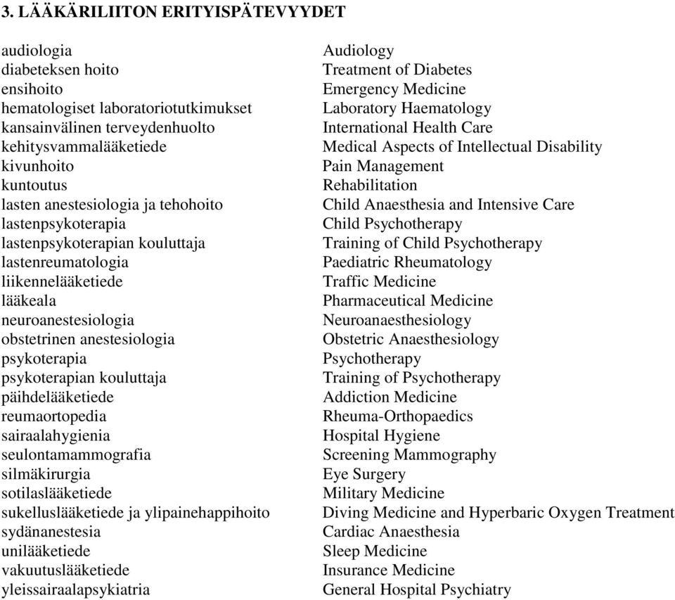 kouluttaja päihdelääketiede reumaortopedia sairaalahygienia seulontamammografia silmäkirurgia sotilaslääketiede sukelluslääketiede ja ylipainehappihoito sydänanestesia unilääketiede