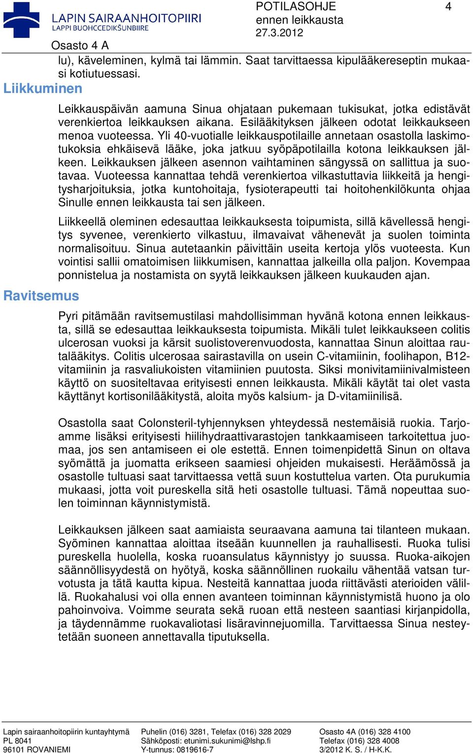 Yli 40-vuotialle leikkauspotilaille annetaan osastolla laskimotukoksia ehkäisevä lääke, joka jatkuu syöpäpotilailla kotona leikkauksen jälkeen.