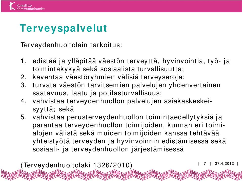 vahvistaa terveydenhuollon palvelujen asiakaskeskeisyyttä; sekä 5.