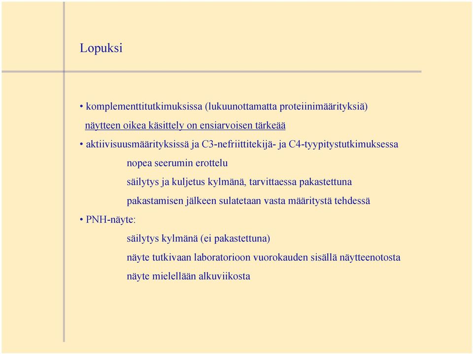 ja kuljetus kylmänä, tarvittaessa pakastettuna pakastamisen jälkeen sulatetaan vasta määritystä tehdessä PNH-näyte: