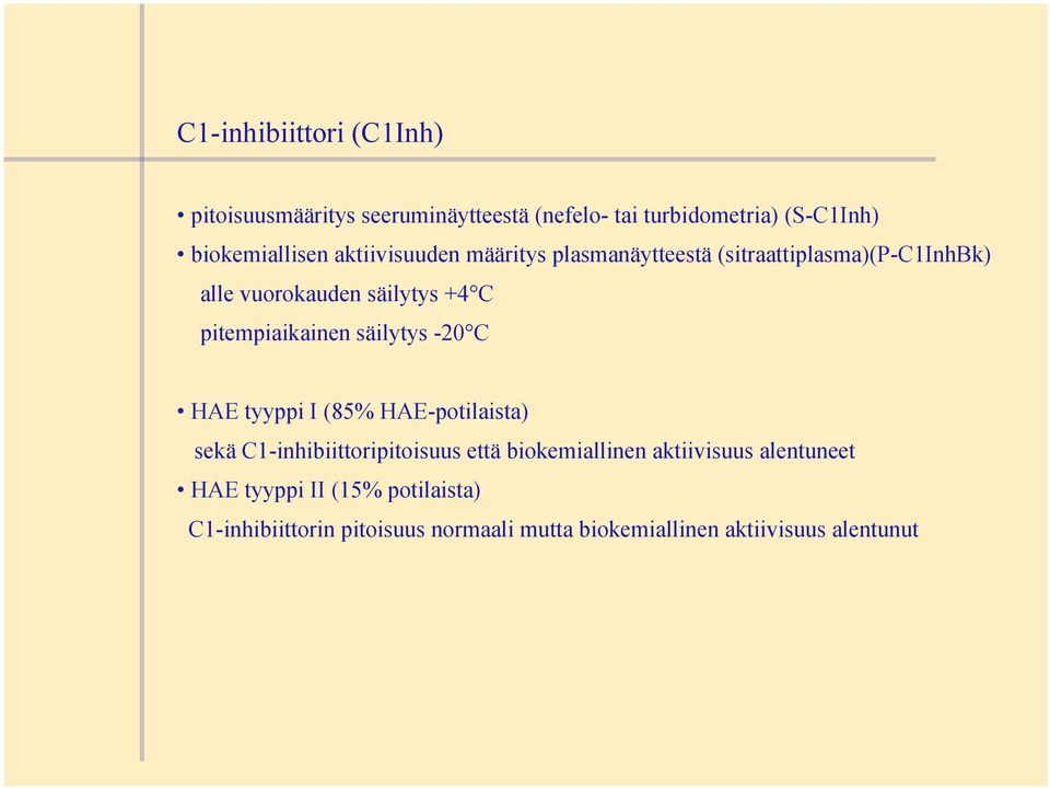 pitempiaikainen säilytys -20 C HAE tyyppi I (85% HAE-potilaista) sekä C1-inhibiittoripitoisuus että biokemiallinen