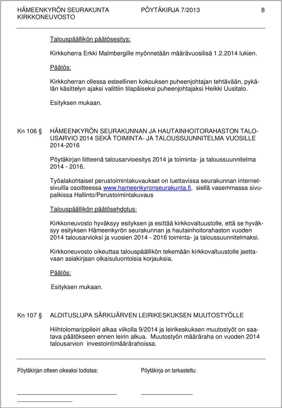 Kn 106 HÄMEENKYRÖN SEURAKUNNAN JA HAUTAINHOITORAHASTON TALO- USARVIO 2014 SEKÄ TOIMINTA- JA TALOUSSUUNNITELMA VUOSILLE 2014-2016 Pöytäkirjan liitteenä talousarvioesitys 2014 ja toiminta- ja