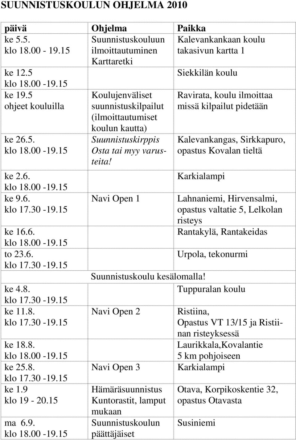 Navi Open 1 Kalevankankaan koulu takasivun kartta 1 Siekkilän koulu Ravirata, koulu ilmoittaa missä kilpailut pidetään Kalevankangas, Sirkkapuro, opastus Kovalan tieltä Karkialampi Lahnaniemi,