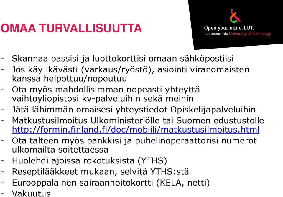 Matkustusilmoitus Ulkoministeriölle tai Suomen edustustolle http://formin.finland.fi/doc/mobiili/matkustusilmoitus.