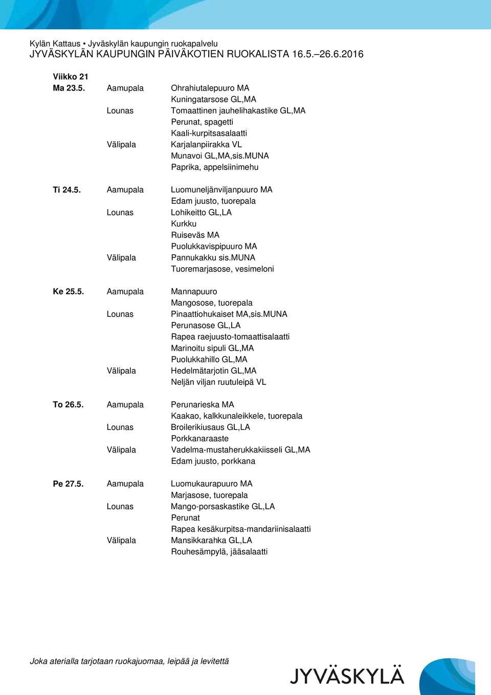 muna Tuoremarjasose, vesimeloni Ke 25.5. Aamupala Mannapuuro Mangosose, tuorepala Lounas Pinaattiohukaiset MA,sis.