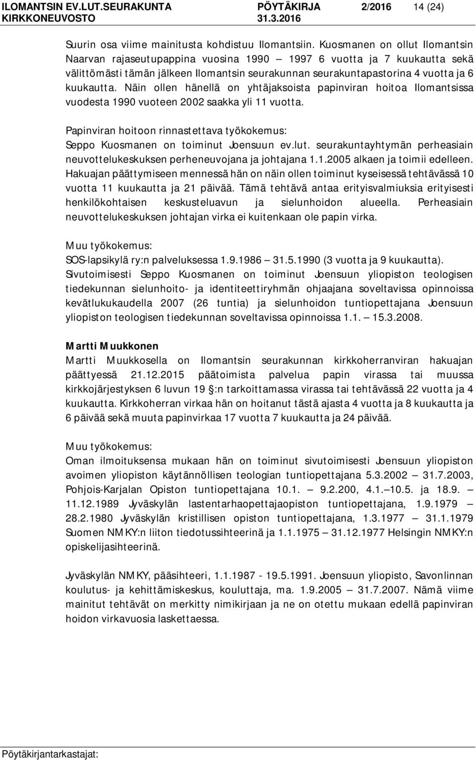 Näin ollen hänellä on yhtäjaksoista papinviran hoitoa Ilomantsissa vuodesta 1990 vuoteen 2002 saakka yli 11 vuotta.