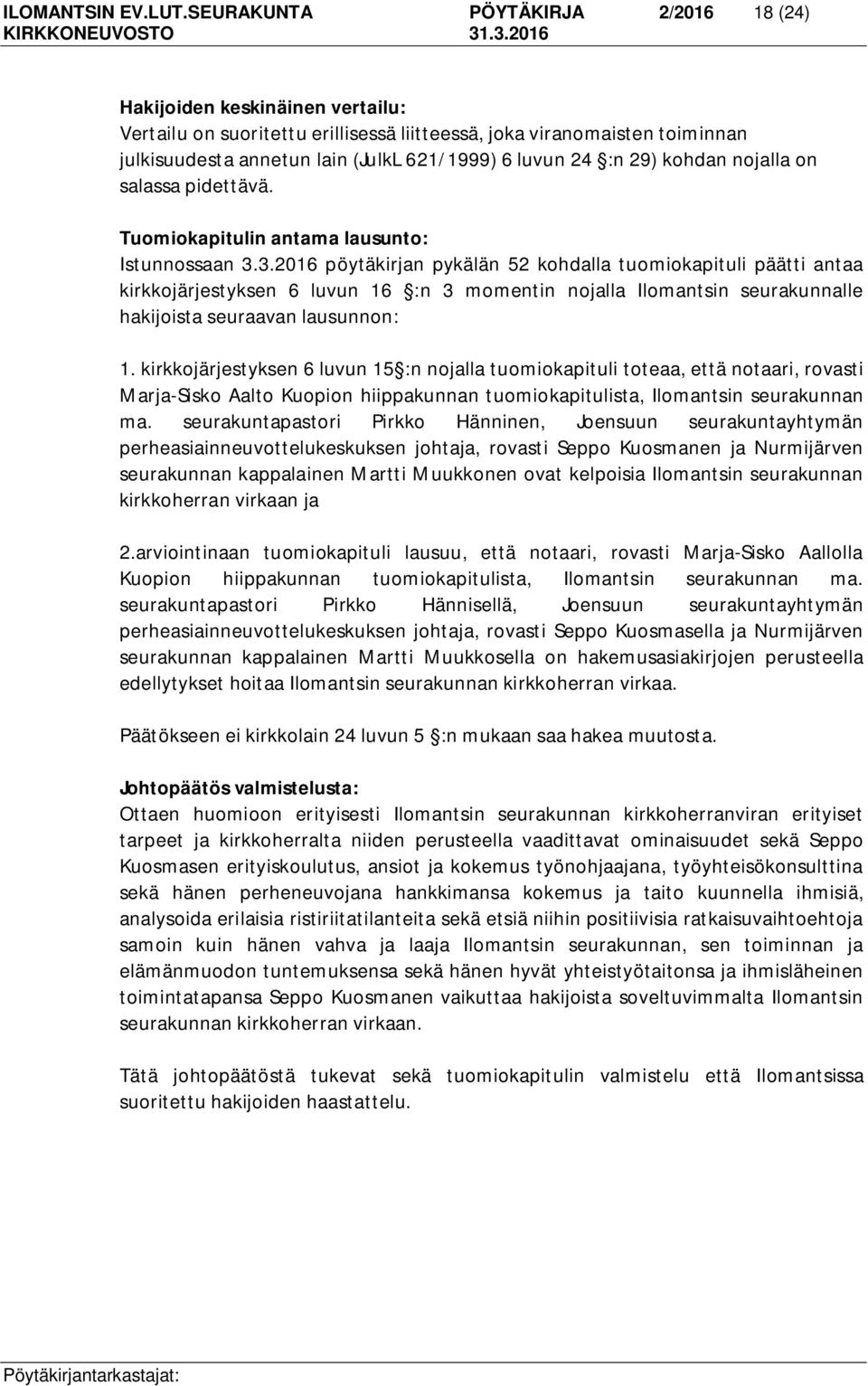 24 :n 29) kohdan nojalla on salassa pidettävä. Tuomiokapitulin antama lausunto: Istunnossaan 3.