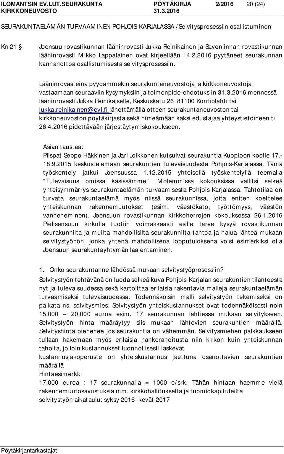 rovastikunnan lääninrovasti Mikko Lappalainen ovat kirjeellään 14.2.2016 pyytäneet seurakunnan kannanottoa osallistumisesta selvitysprosessiin.