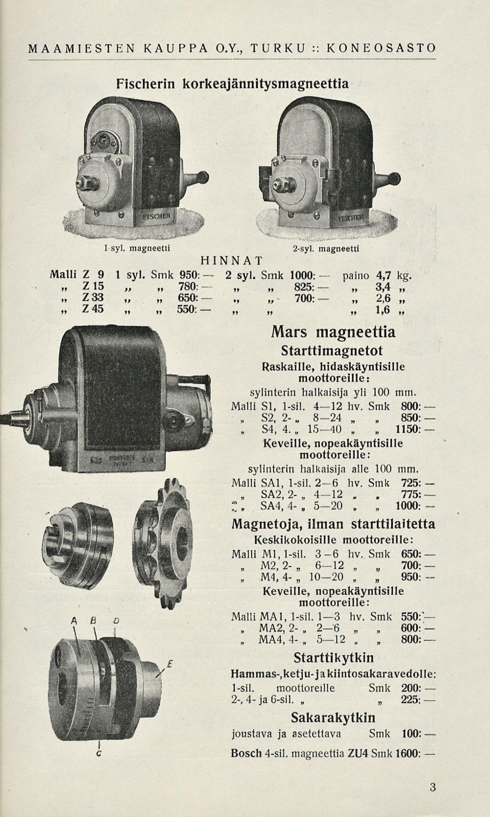 Mars magneettia Starttimagnetot Raskaille, hidaskäyntisille moottoreille: sylinterin halkaisija yli 100 mm. Malli SI, 1sil. 412 hv. Smk 800: 2 850:, 4.