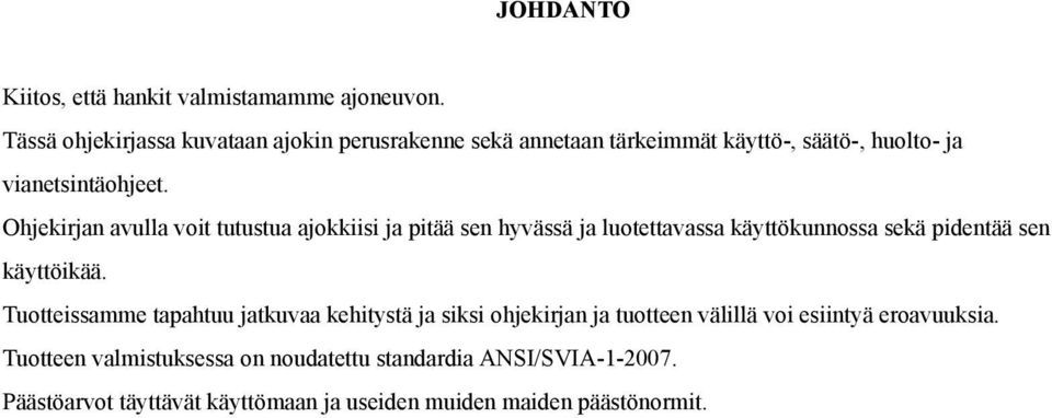 Ohjekirjan avulla voit tutustua ajokkiisi ja pitää sen hyvässä ja luotettavassa käyttökunnossa sekä pidentää sen käyttöikää.