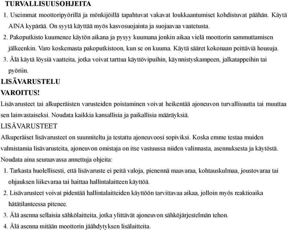 3. Älä käytä löysiä vaatteita, jotka voivat tarttua käyttövipuihin, käynnistyskampeen, jalkatappeihin tai pyöriin. LISÄVARUSTELU VAROITUS!