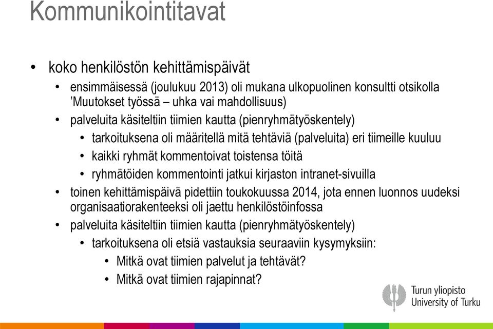 kommentointi jatkui kirjaston intranet-sivuilla toinen kehittämispäivä pidettiin toukokuussa 2014, jota ennen luonnos uudeksi organisaatiorakenteeksi oli jaettu henkilöstöinfossa