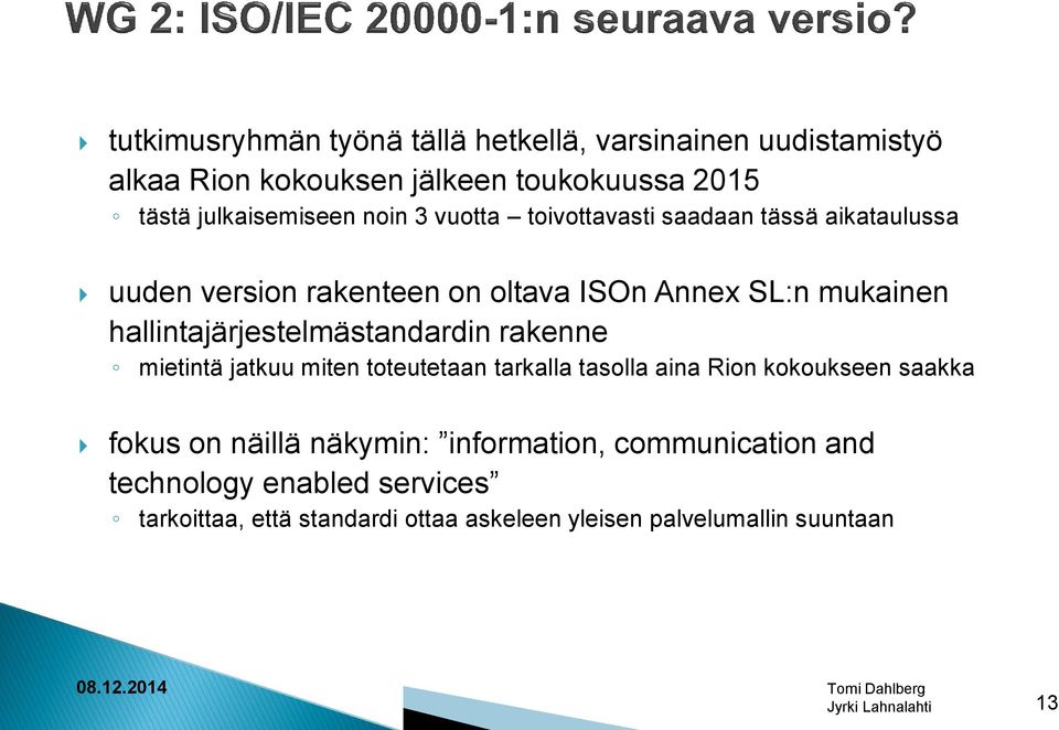 hallintajärjestelmästandardin rakenne mietintä jatkuu miten toteutetaan tarkalla tasolla aina Rion kokoukseen saakka fokus on