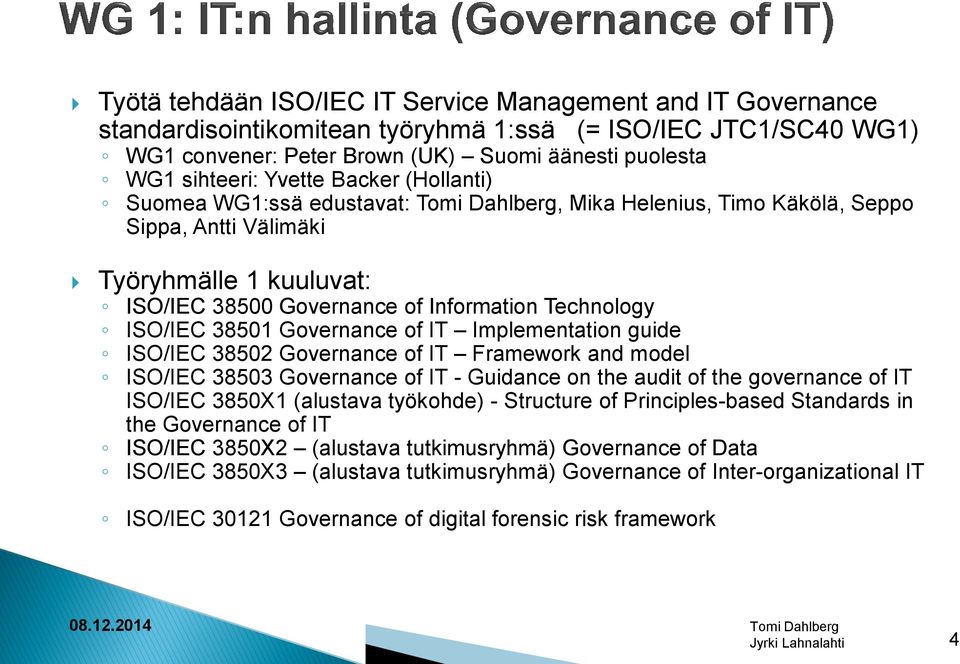 ISO/IEC 38501 Governance of IT Implementation guide ISO/IEC 38502 Governance of IT Framework and model ISO/IEC 38503 Governance of IT - Guidance on the audit of the governance of IT ISO/IEC 3850X1