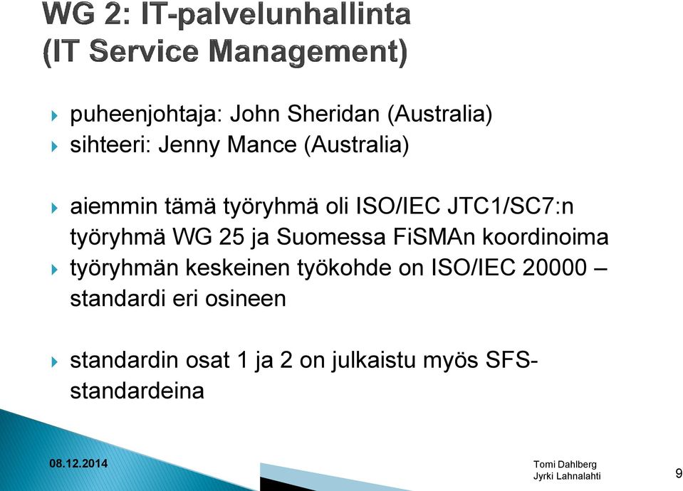 ja Suomessa FiSMAn koordinoima työryhmän keskeinen työkohde on ISO/IEC