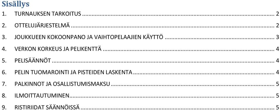 VERKON KORKEUS JA PELIKENTTÄ... 4 5. PELISÄÄNNÖT... 4 6.