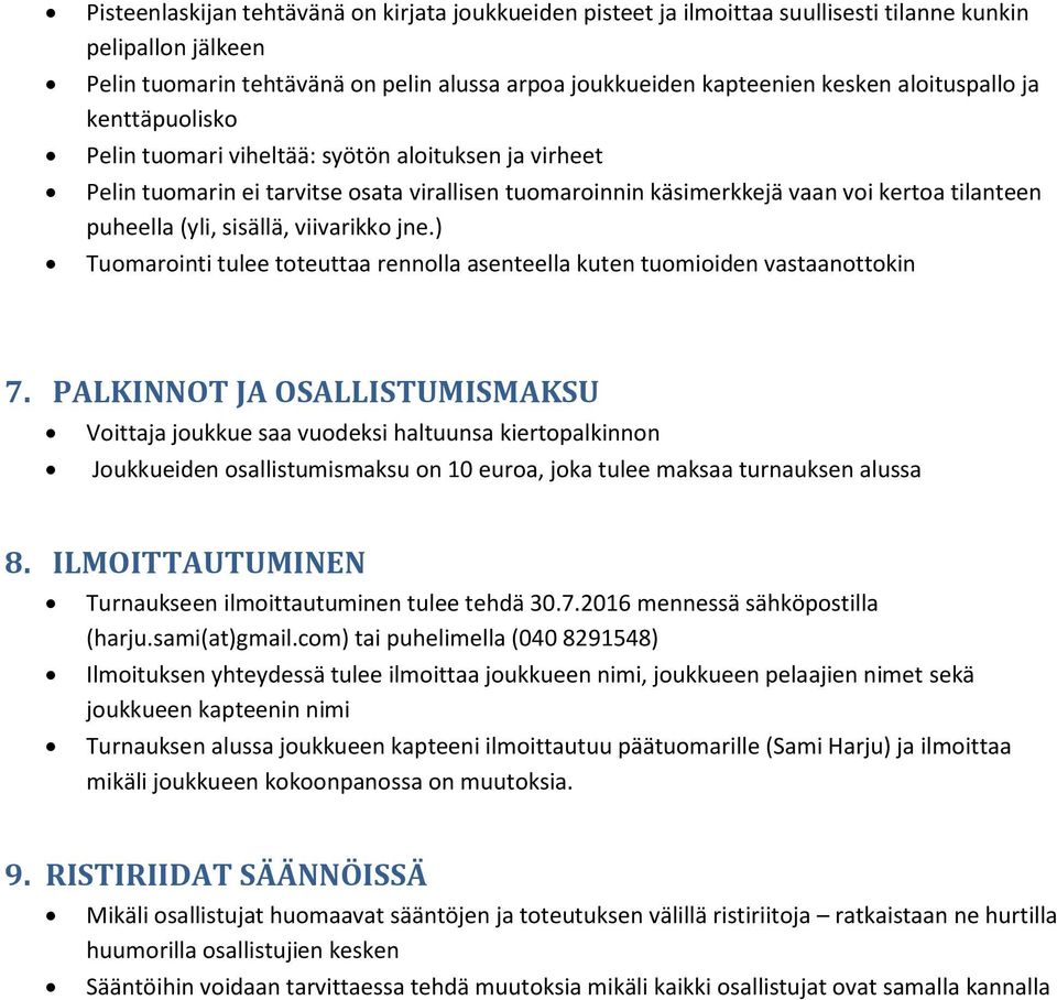 sisällä, viivarikko jne.) Tuomarointi tulee toteuttaa rennolla asenteella kuten tuomioiden vastaanottokin 7.