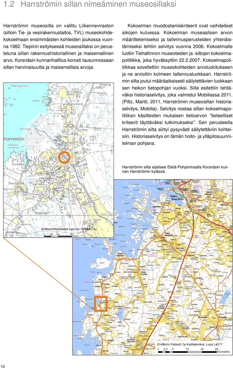 Korsnäsin kunnanhallitus korosti lausunnossaan sillan harvinaisuutta ja maisemallisia arvoja. Kokoelman muodostamiskriteerit ovat vaihdelleet aikojen kuluessa.